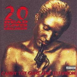 20 Dead Flower Children : Candy Toy Guns and Television